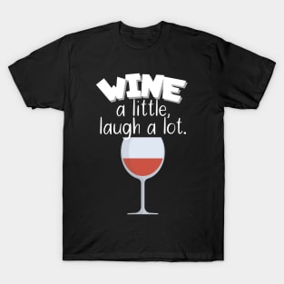 Wine a little, laugh a lot T-Shirt